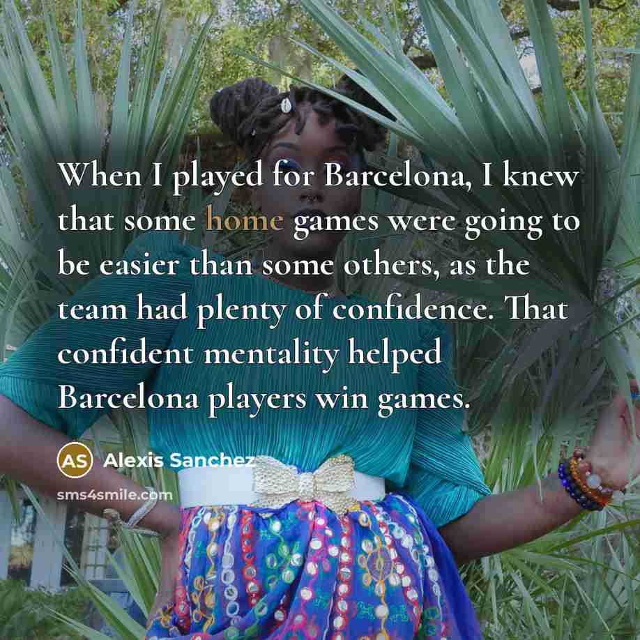 “When I played for Barcelona, I knew that some home…” quote by Alexis Sanchez