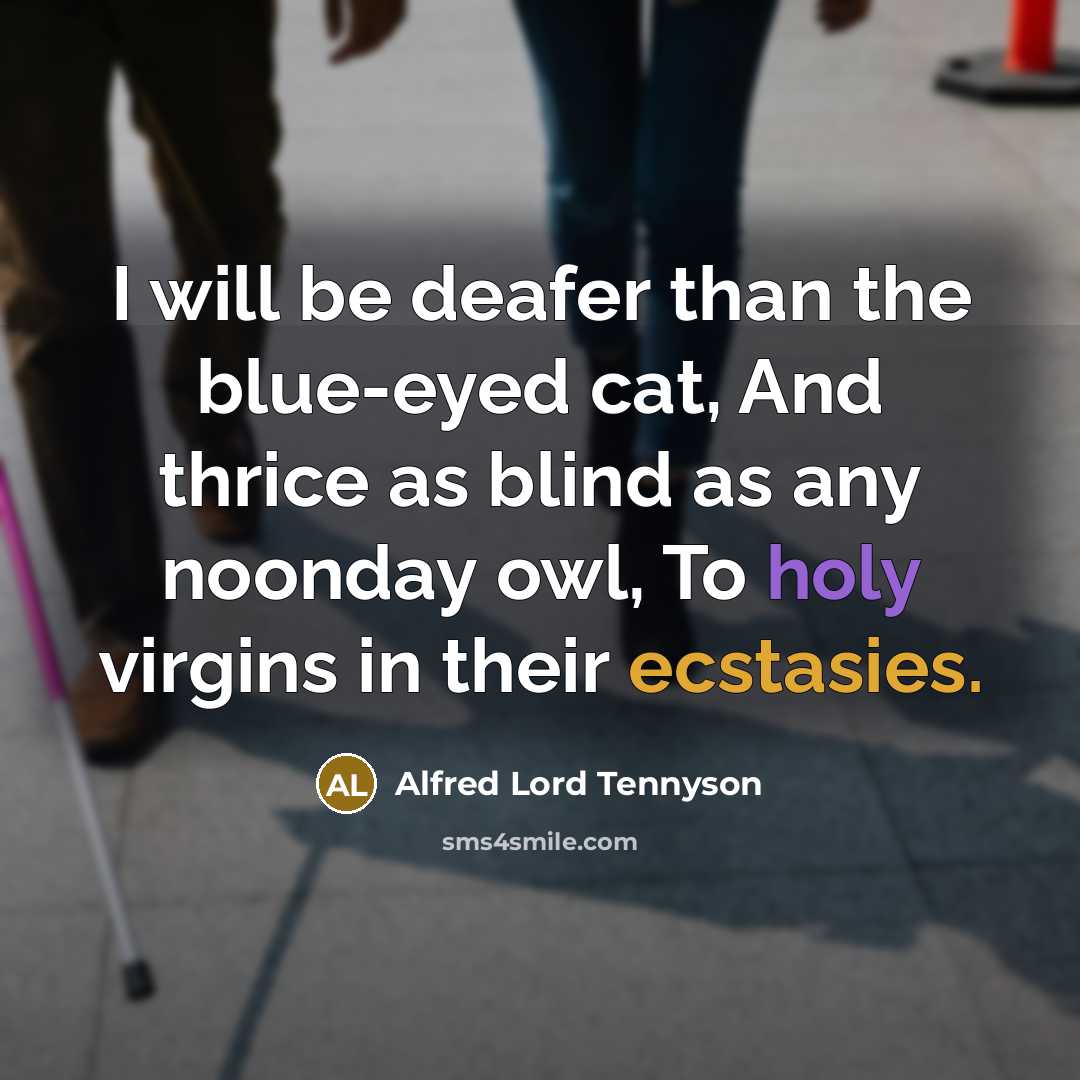 “I will be deafer than the blue-eyed cat, And thrice…” quote by Alfred Lord Tennyson