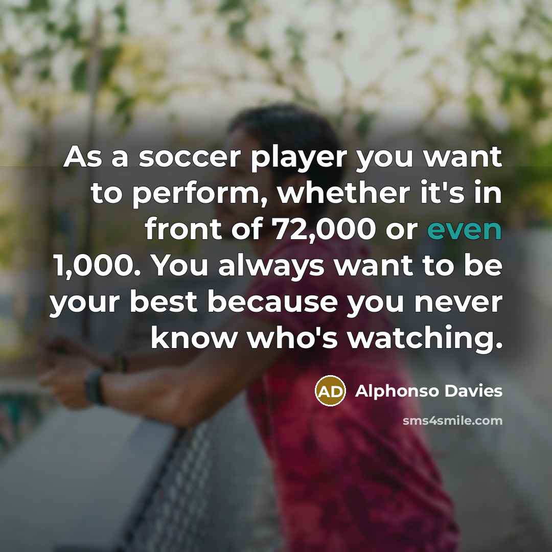 “As a soccer player you want to perform, whether it's…” quote by Alphonso Davies