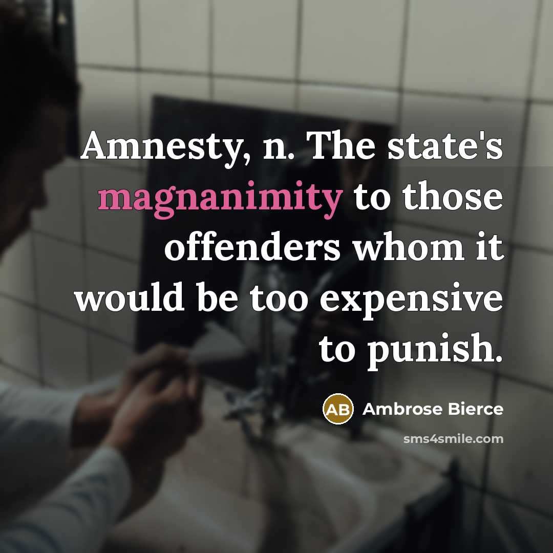 “Amnesty, n. The state's magnanimity to those offenders whom it…” quote by Ambrose Bierce