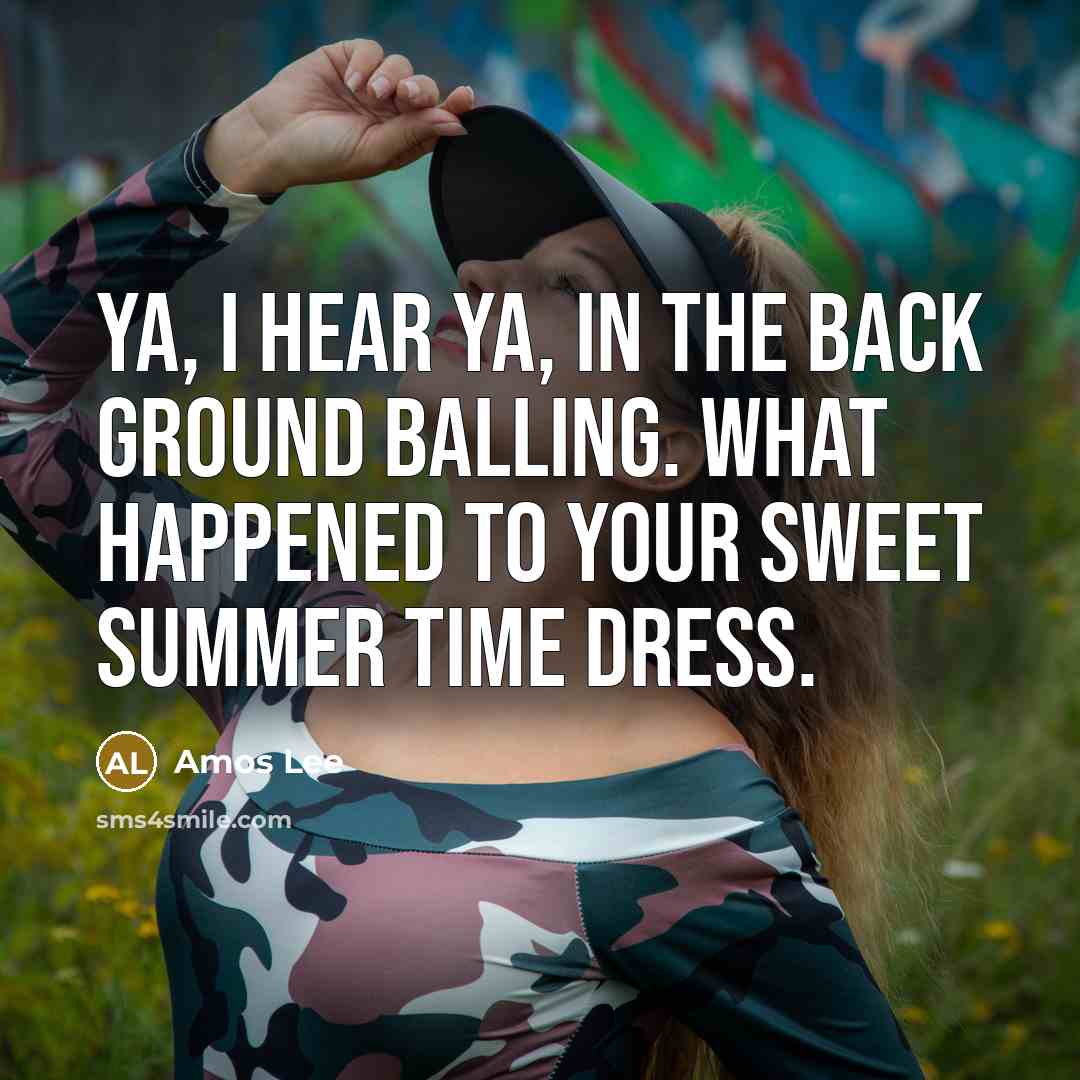 “Ya, I hear ya, in the back ground balling. What…” quote by Amos Lee