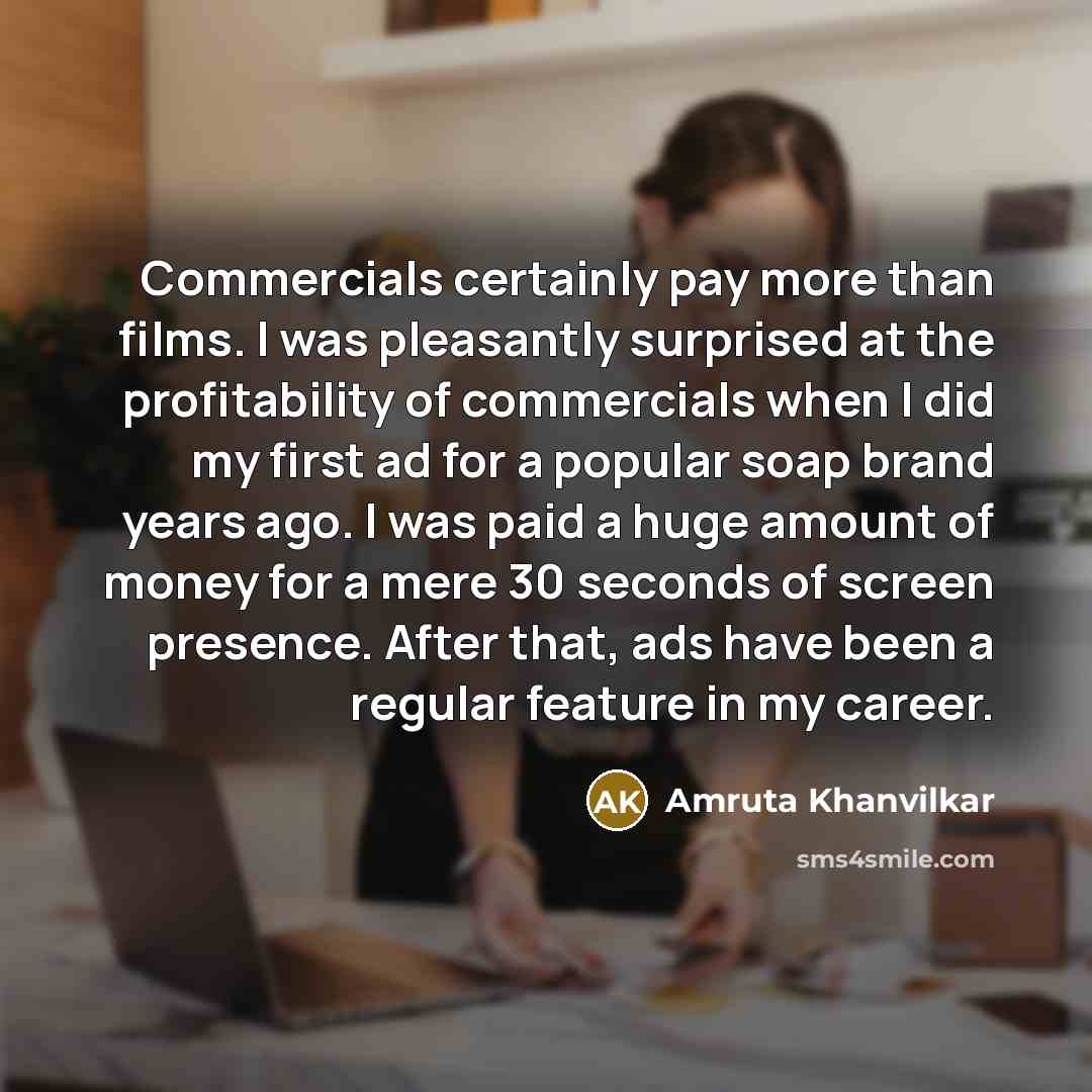 “Commercials certainly pay more than films. I was pleasantly surprised…” quote by Amruta Khanvilkar