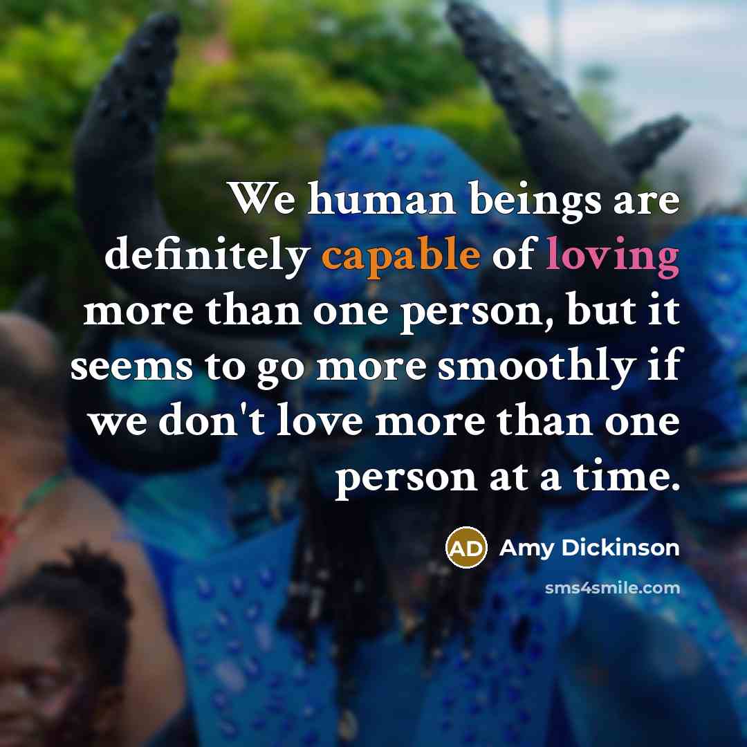 “We human beings are definitely capable of loving more than…” quote by Amy Dickinson
