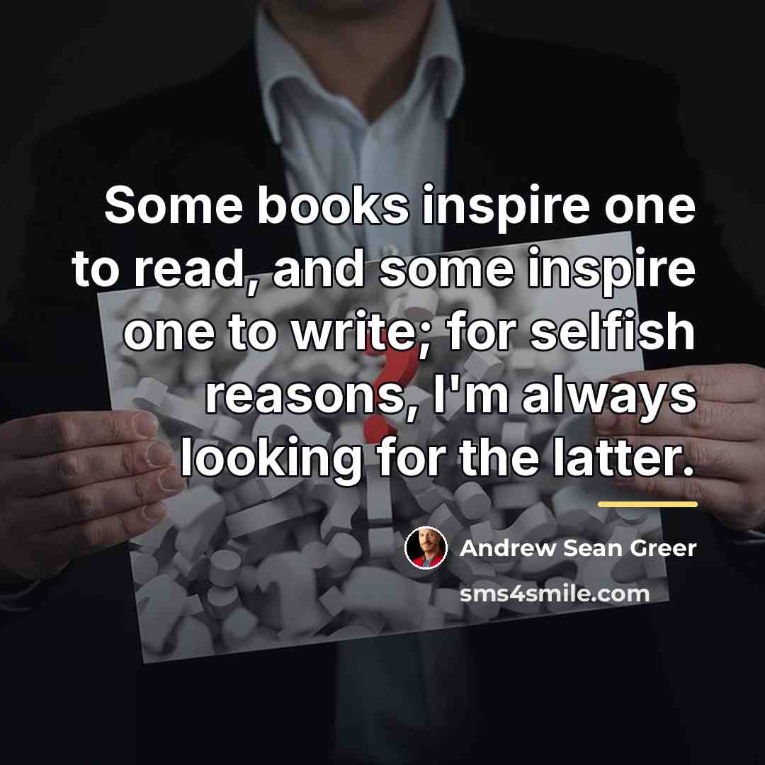 “Some books inspire one to read, and some inspire one…” quote by Andrew Sean Greer