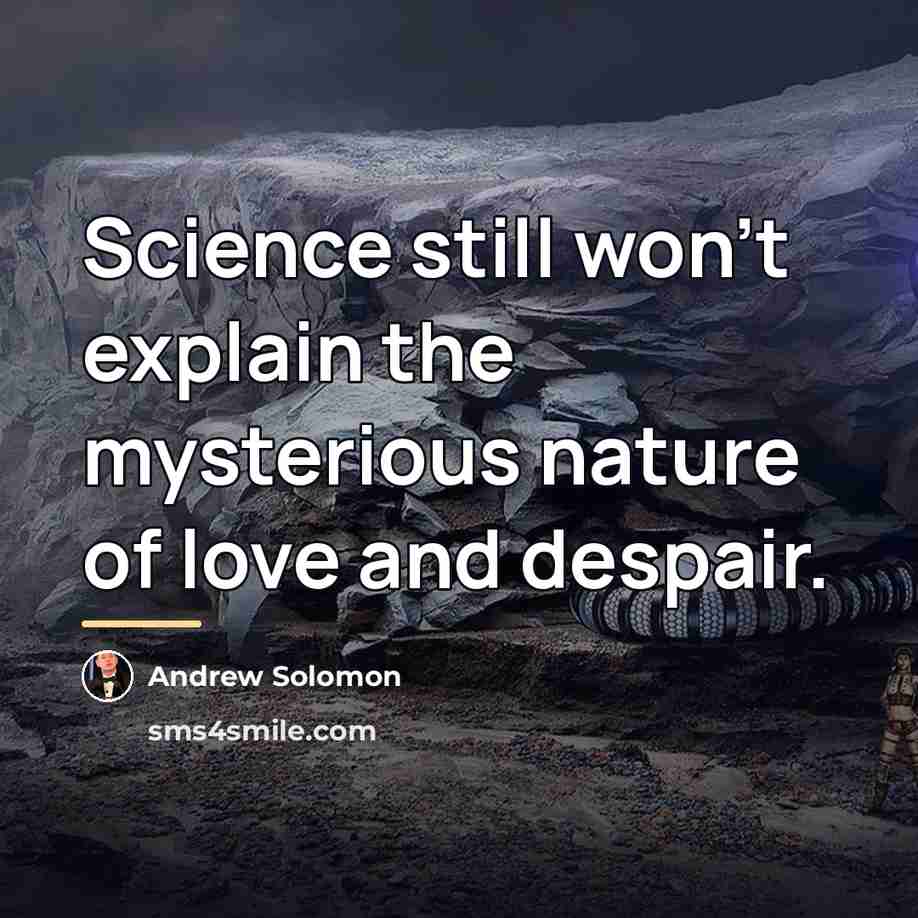 “Science still won't explain the mysterious nature of love and…” quote by Andrew Solomon