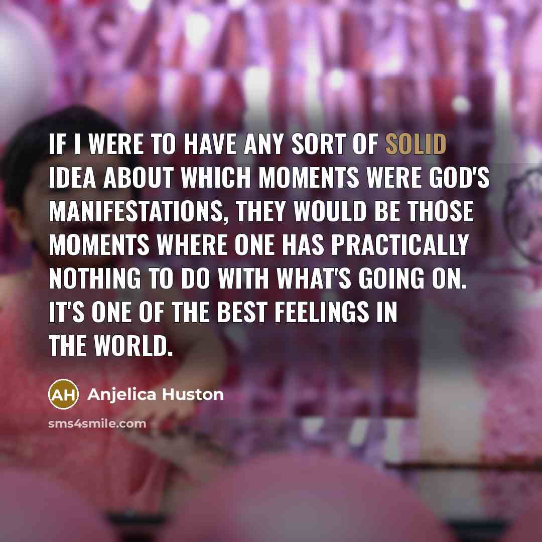 “If I were to have any sort of solid idea…” quote by Anjelica Huston