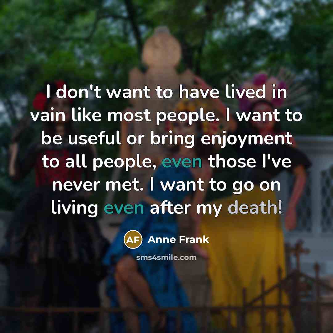 “I don't want to have lived in vain like most…” quote by Anne Frank
