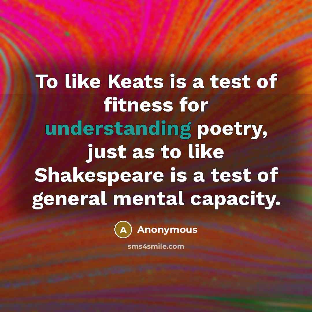 “To like Keats is a test of fitness for understanding…” quote by Anonymous