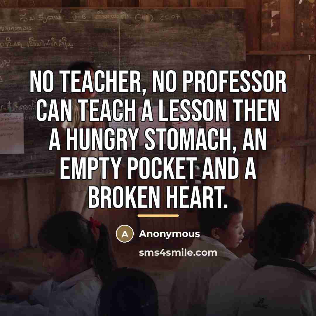 “No teacher, No professor can teach a lesson then a…” quote by Anonymous