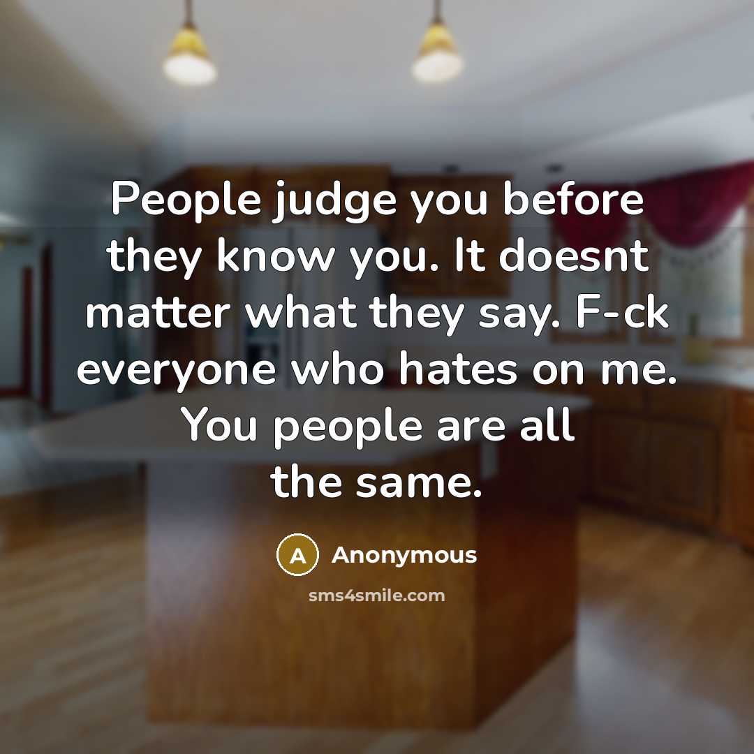 “People judge you before they know you. It doesnt matter…” quote by Anonymous