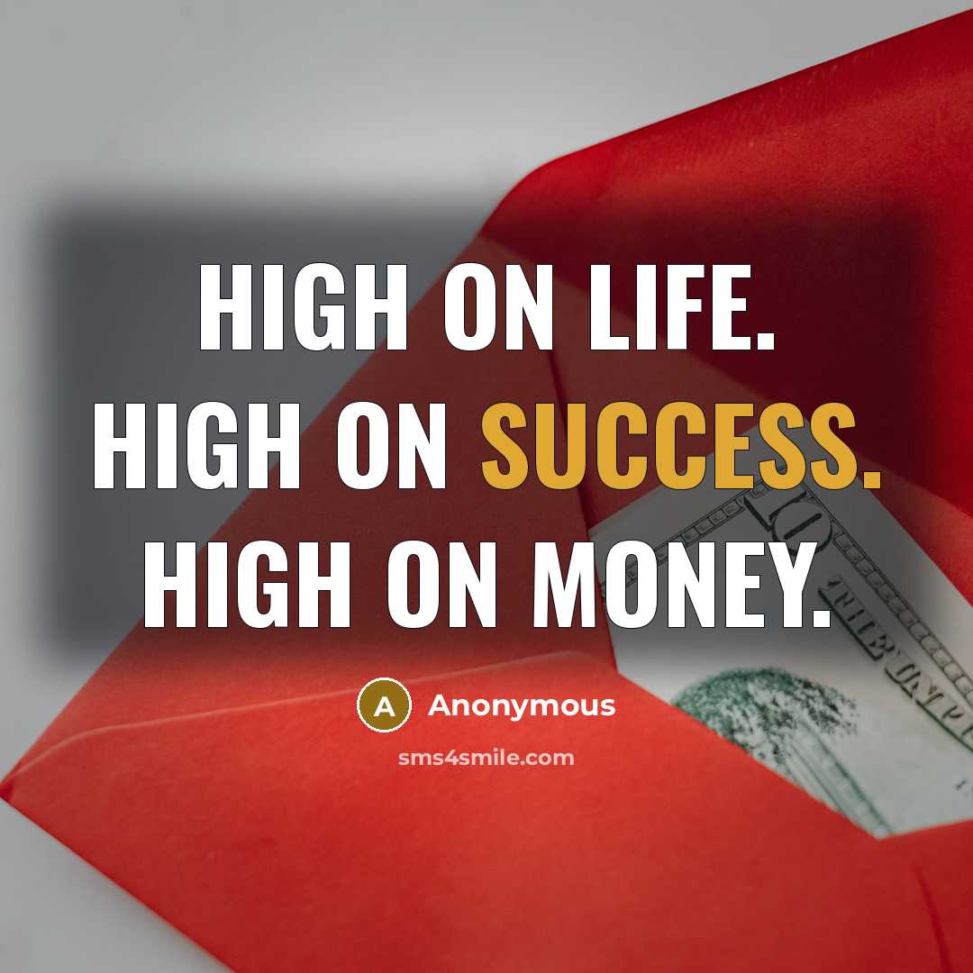 “High on life. High on success. High on MONEY.” quote by Anonymous