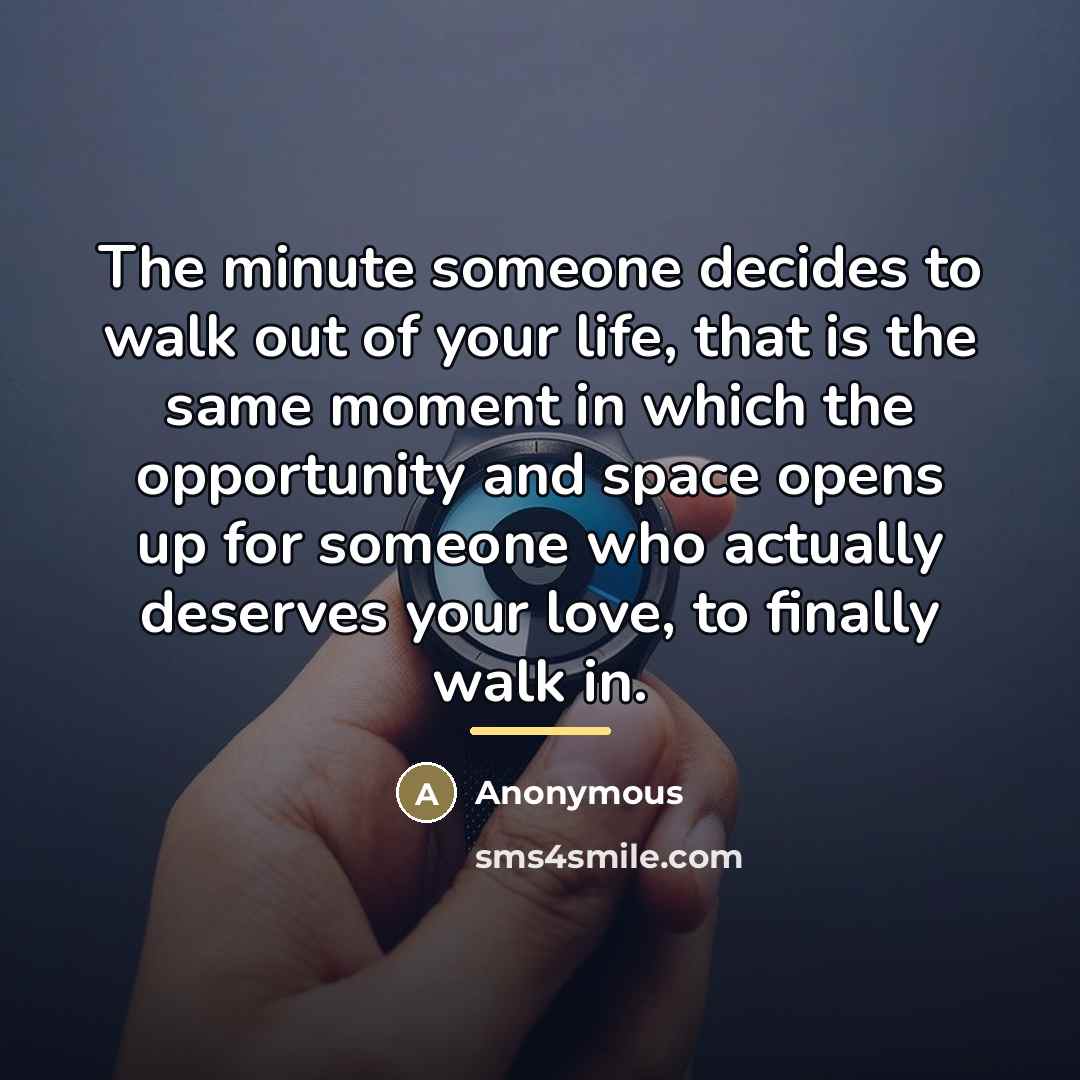 “The minute someone decides to walk out of your life,…” quote by Anonymous