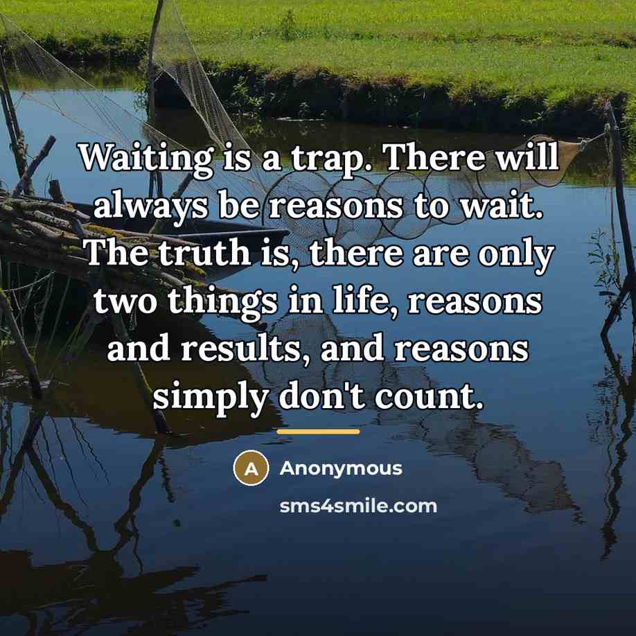 “Waiting is a trap. There will always be reasons to…” quote by Anonymous