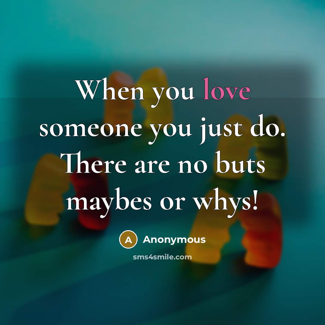 “When you love someone you just do. There are no…” quote by Anonymous
