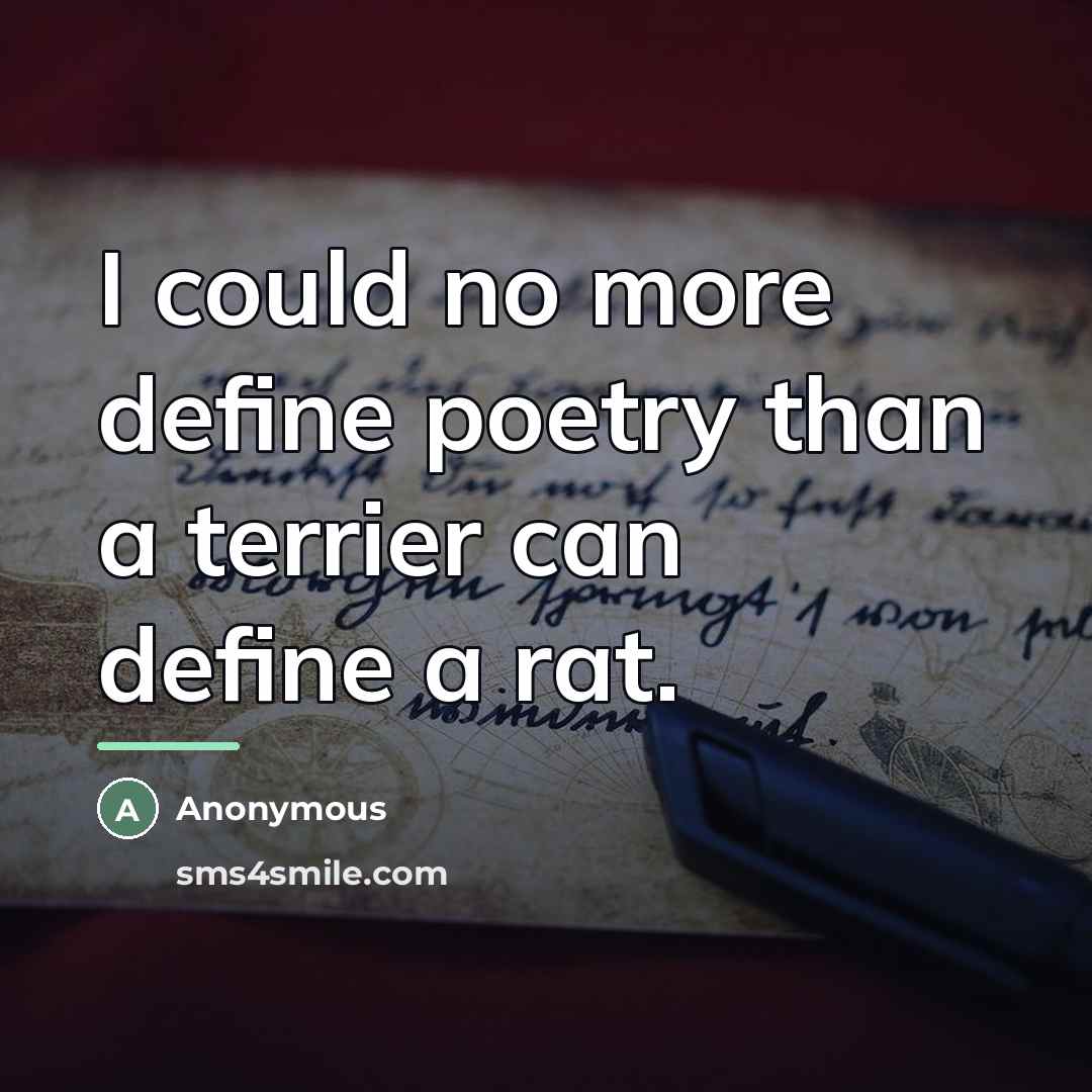 “I could no more define poetry than a terrier can…” quote by Anonymous