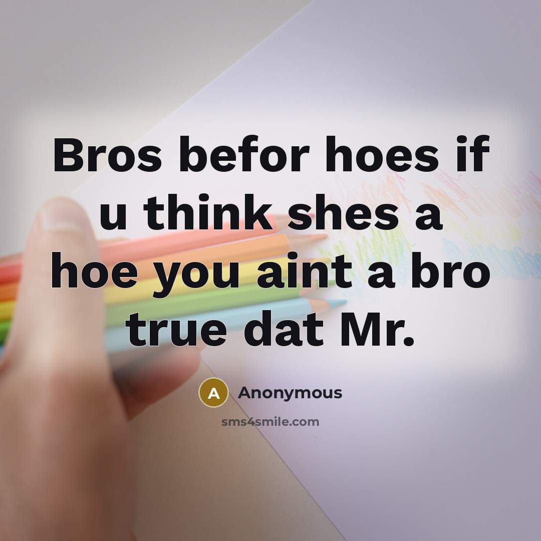 “Bros befor hoes if u think shes a hoe you…” quote by Anonymous