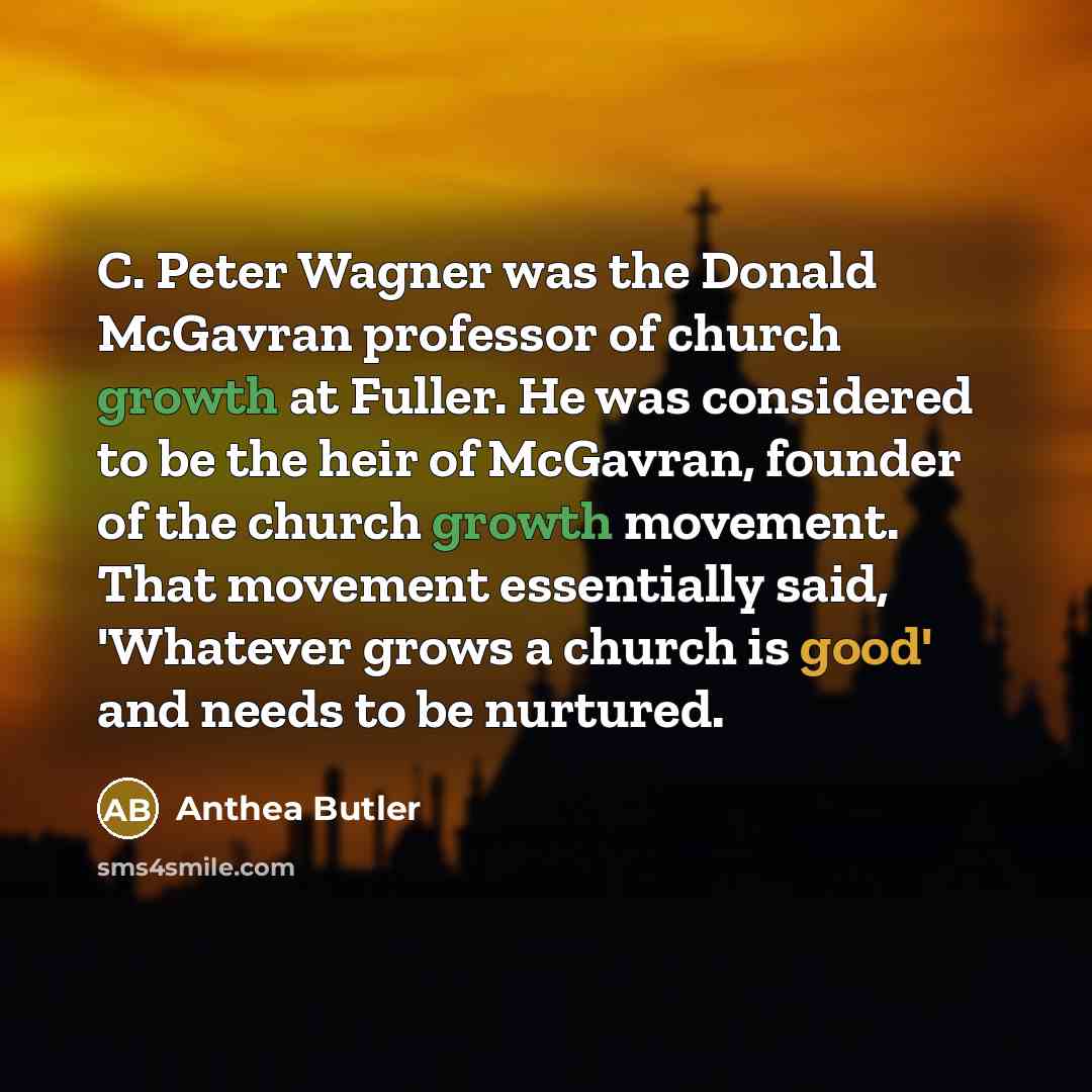 “C. Peter Wagner was the Donald McGavran professor of church…” quote by Anthea Butler