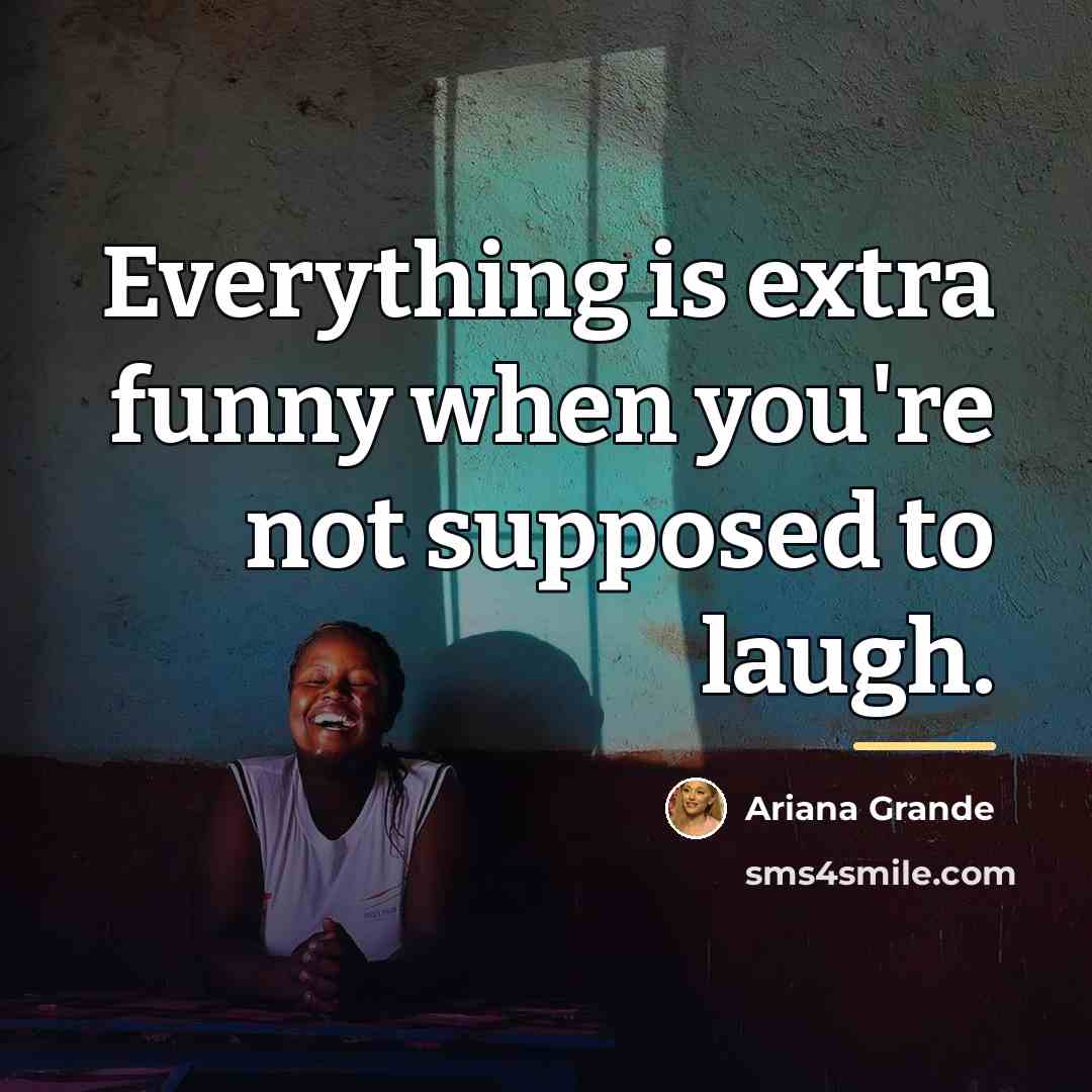 “Everything is extra funny when you're not supposed to laugh.…” quote by Ariana Grande