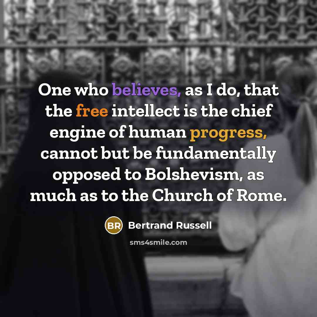 “One who believes, as I do, that the free intellect…” quote by Bertrand Russell