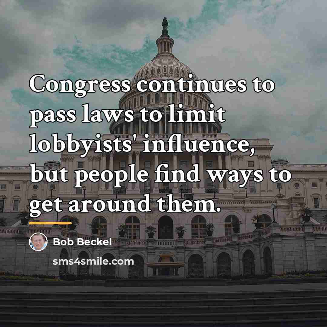 “Congress continues to pass laws to limit lobbyists' influence, but…” quote by Bob Beckel