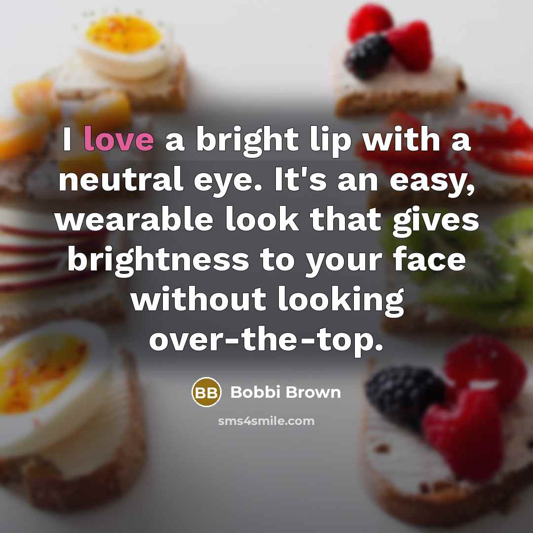 “I love a bright lip with a neutral eye. It's…” quote by Bobbi Brown