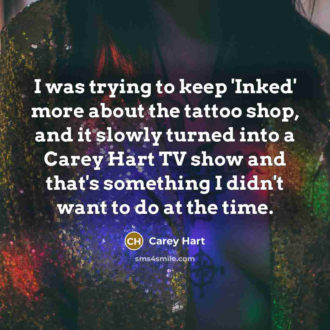 “I was trying to keep 'Inked' more about the tattoo…” quote by Carey Hart