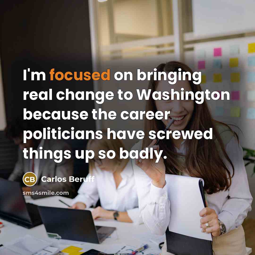 “I'm focused on bringing real change to Washington because the…” quote by Carlos Beruff