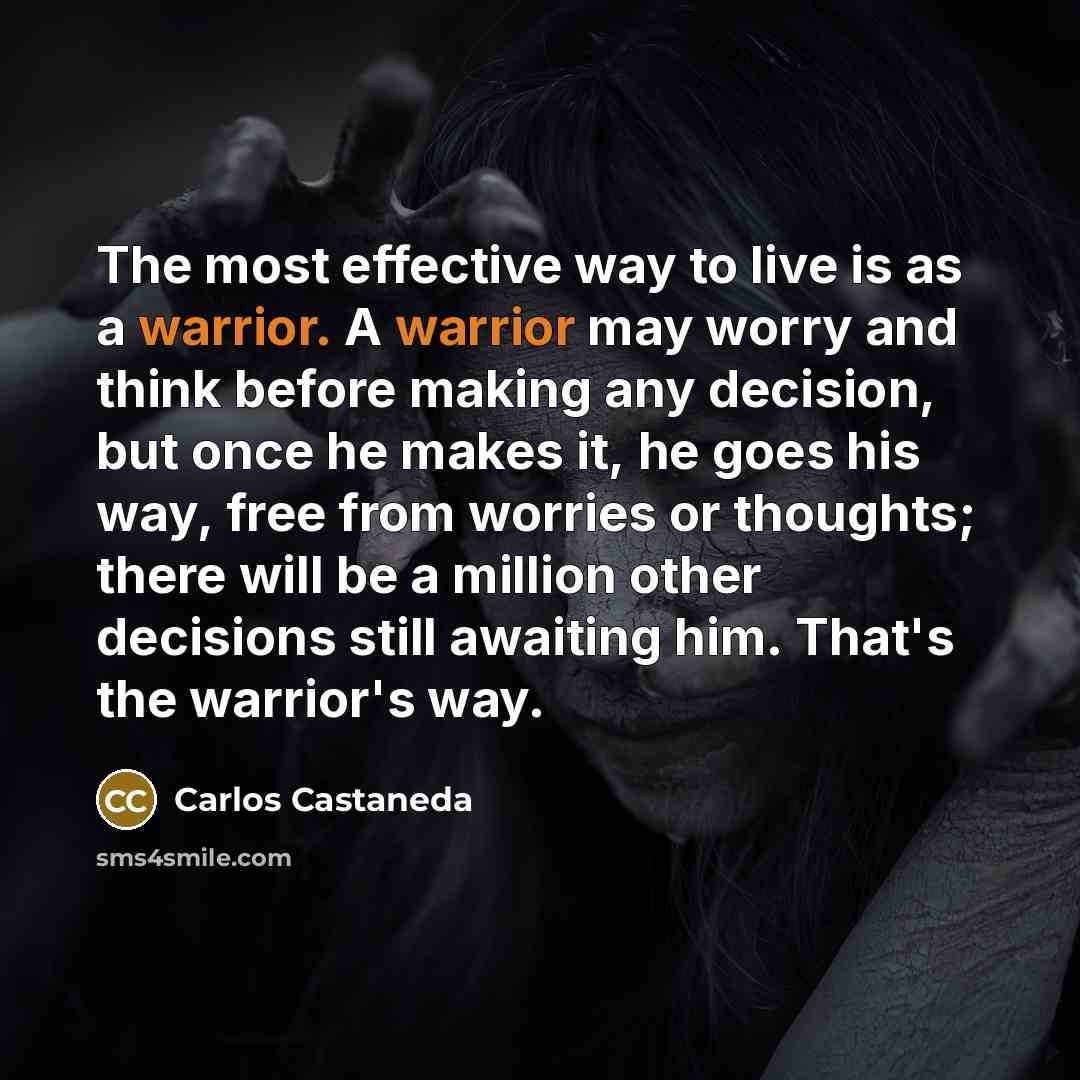 “The most effective way to live is as a warrior.…” quote by Carlos Castaneda