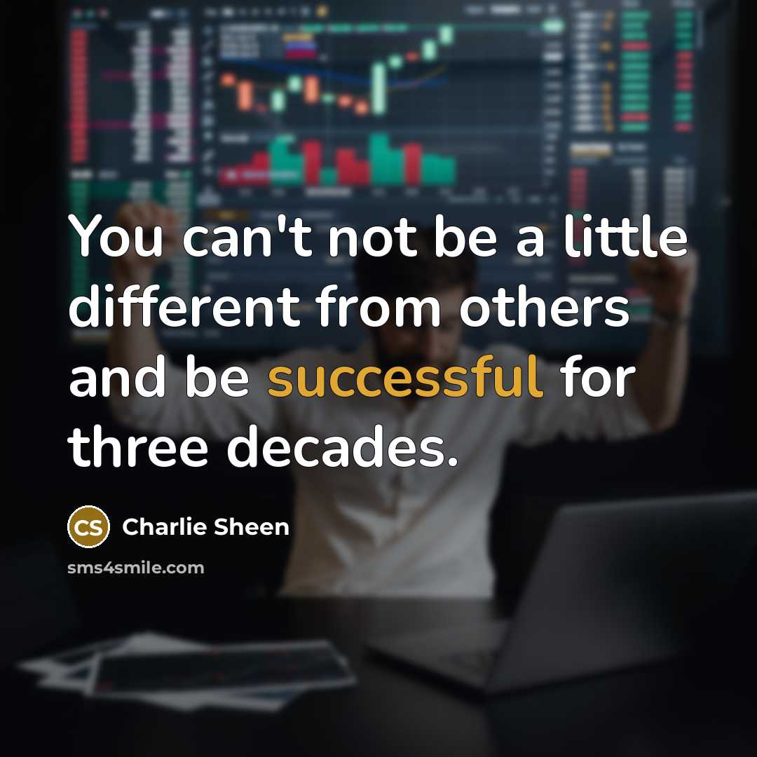 “You can't not be a little different from others and…” quote by Charlie Sheen