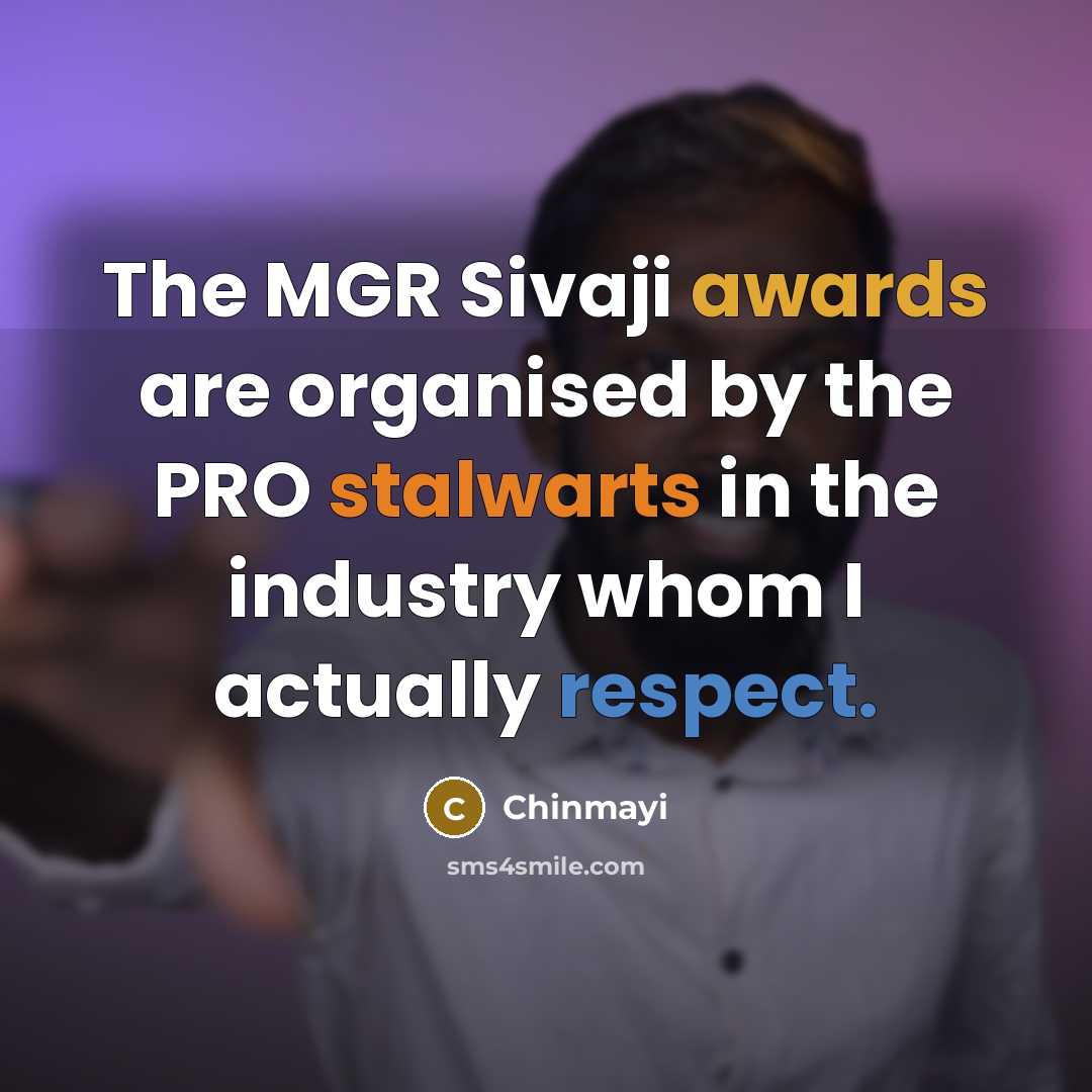 “The MGR Sivaji awards are organised by the PRO stalwarts…” quote by Chinmayi