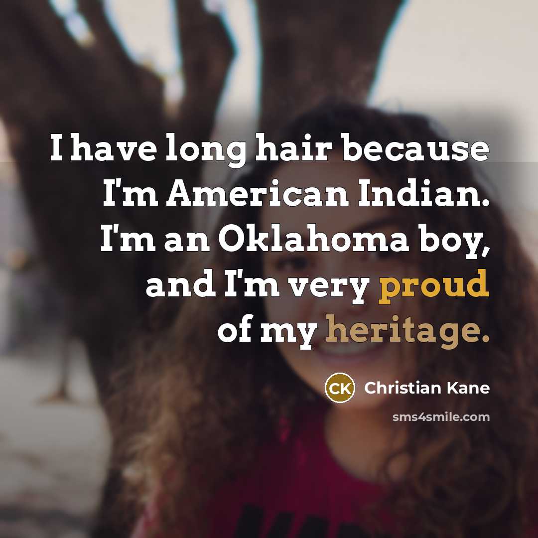 “I have long hair because I'm American Indian. I'm an…” quote by Christian Kane
