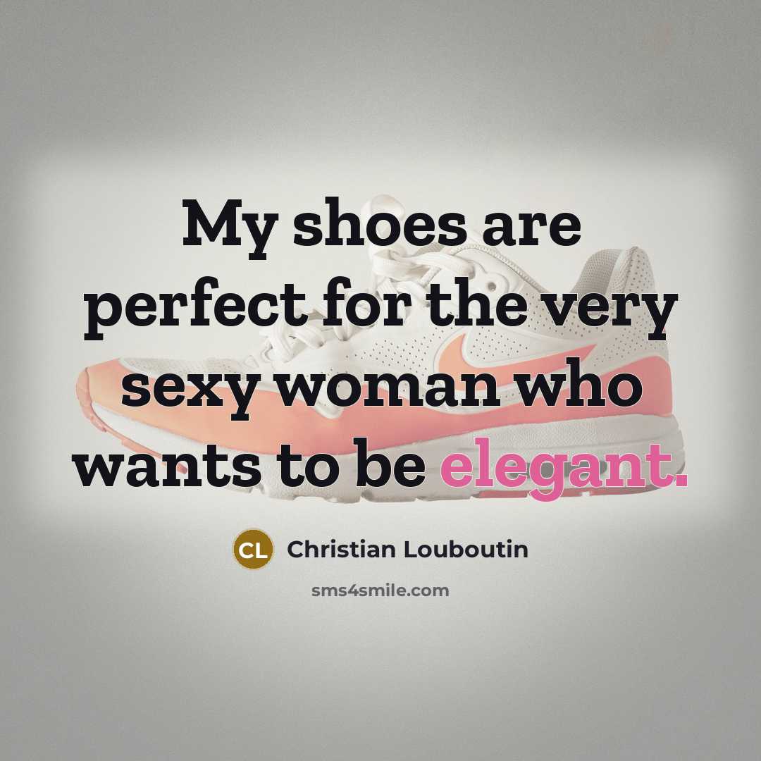 “My shoes are perfect for the very sexy woman who…” quote by Christian Louboutin