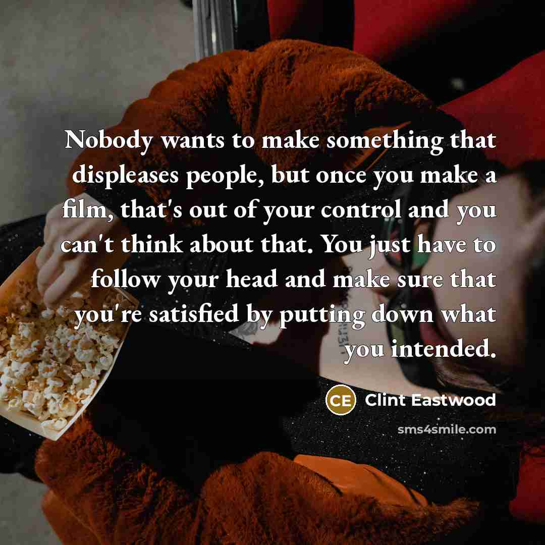 “Nobody wants to make something that displeases people, but once…” quote by Clint Eastwood