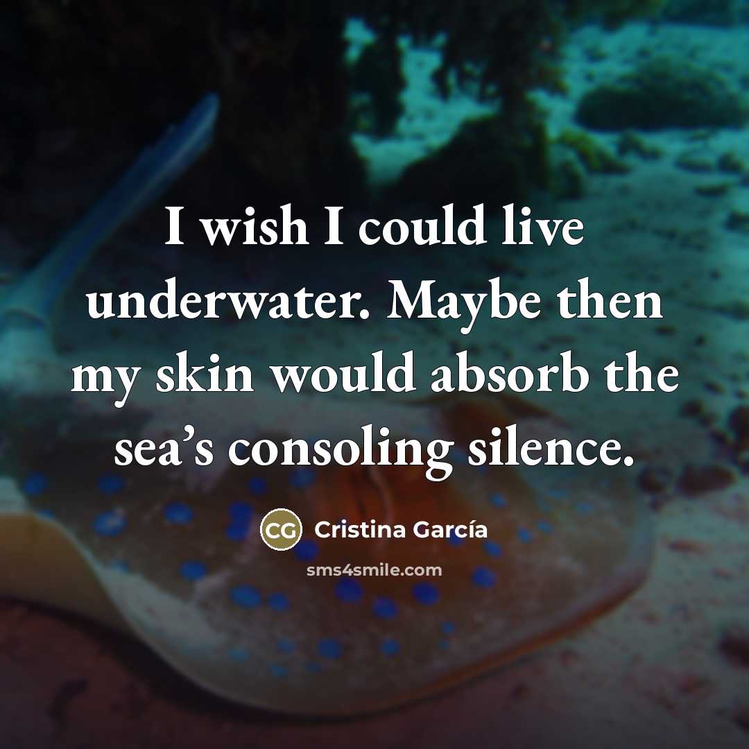 “I wish I could live underwater. Maybe then my skin…” quote by Cristina Garcia