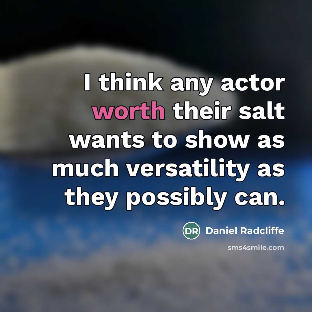“I think any actor worth their salt wants to show…” quote by Daniel Radcliffe
