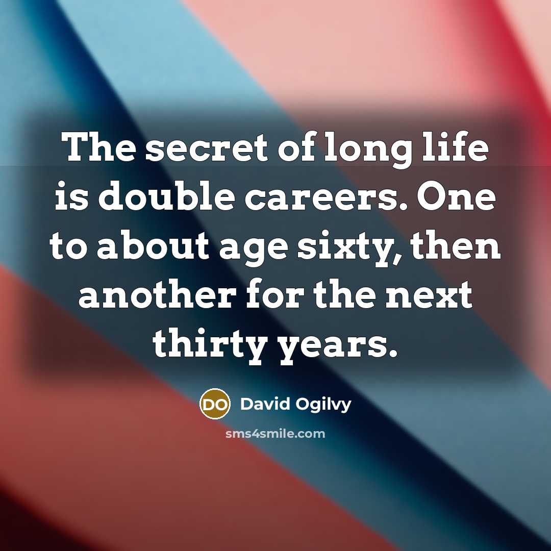 “The secret of long life is double careers. One to…” quote by David Ogilvy