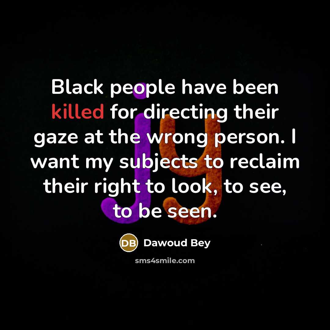 “Black people have been killed for directing their gaze at…” quote by Dawoud Bey