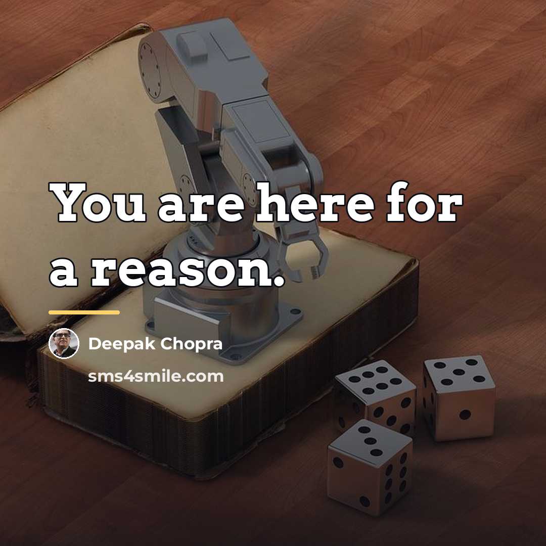 “You are here for a reason.…” quote by Deepak Chopra
