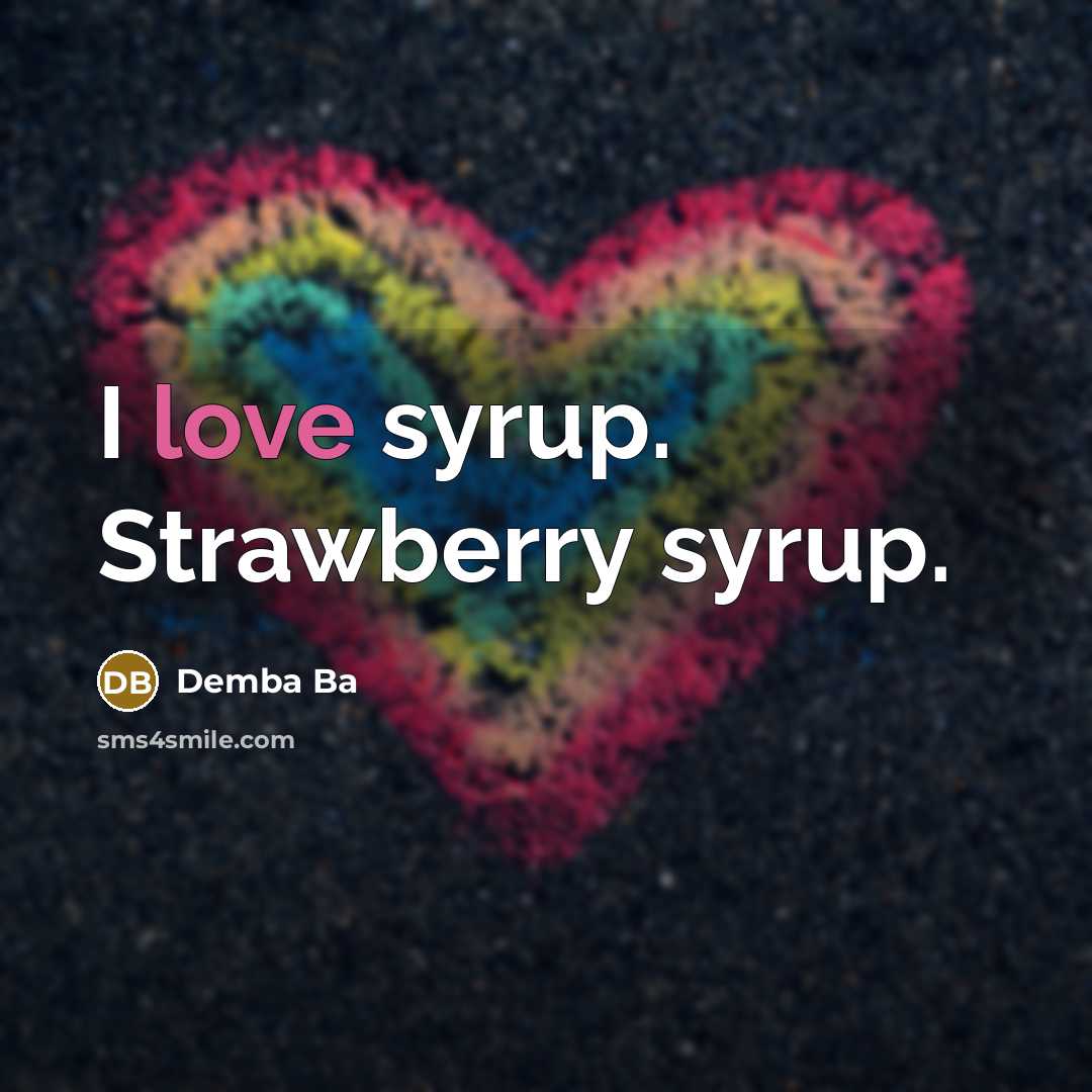 “I love syrup. Strawberry syrup.…” quote by Demba Ba