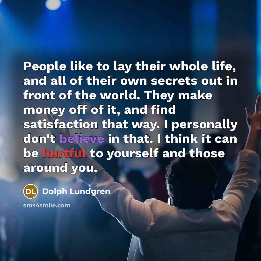 “People like to lay their whole life, and all of…” quote by Dolph Lundgren