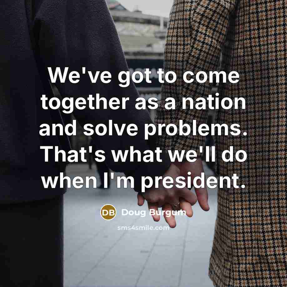 “We've got to come together as a nation and solve…” quote by Doug Burgum