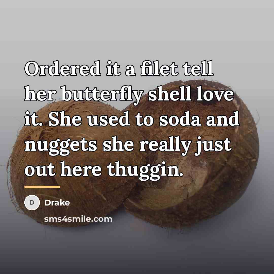 “Ordered it a filet tell her butterfly shell love it.…” quote by Drake