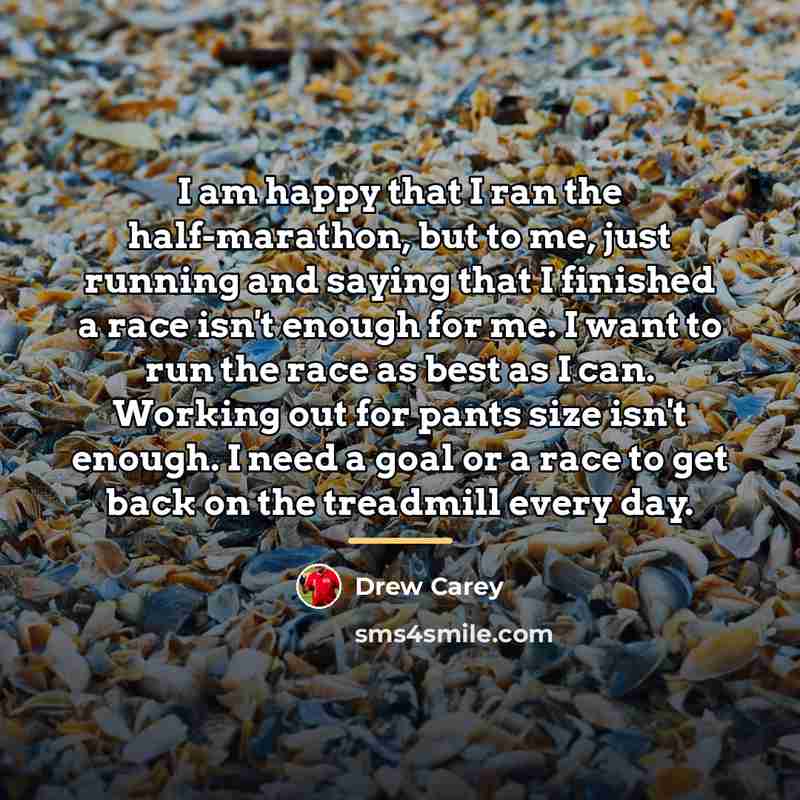“I am happy that I ran the half-marathon, but to…” quote by Drew Carey