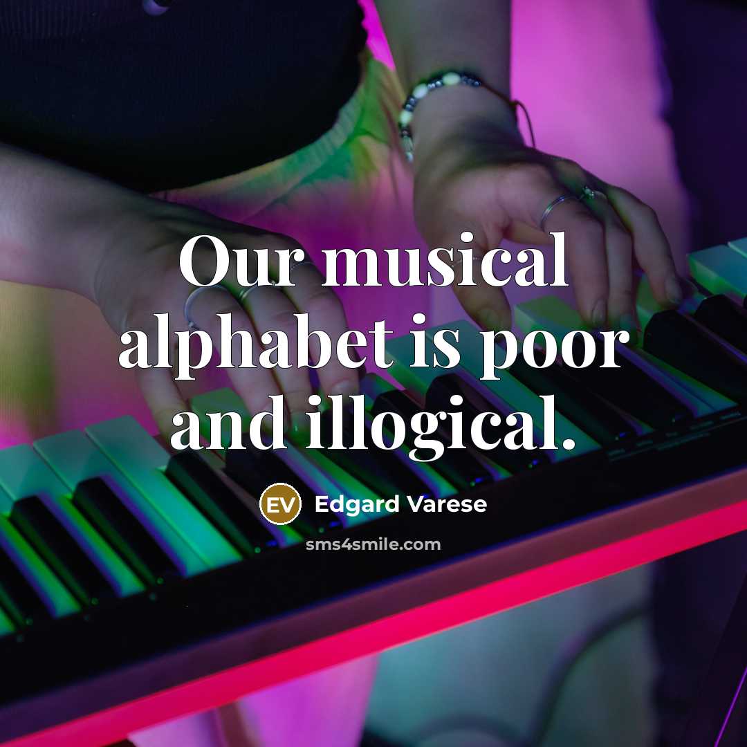 “Our musical alphabet is poor and illogical.…” quote by Edgard Varese