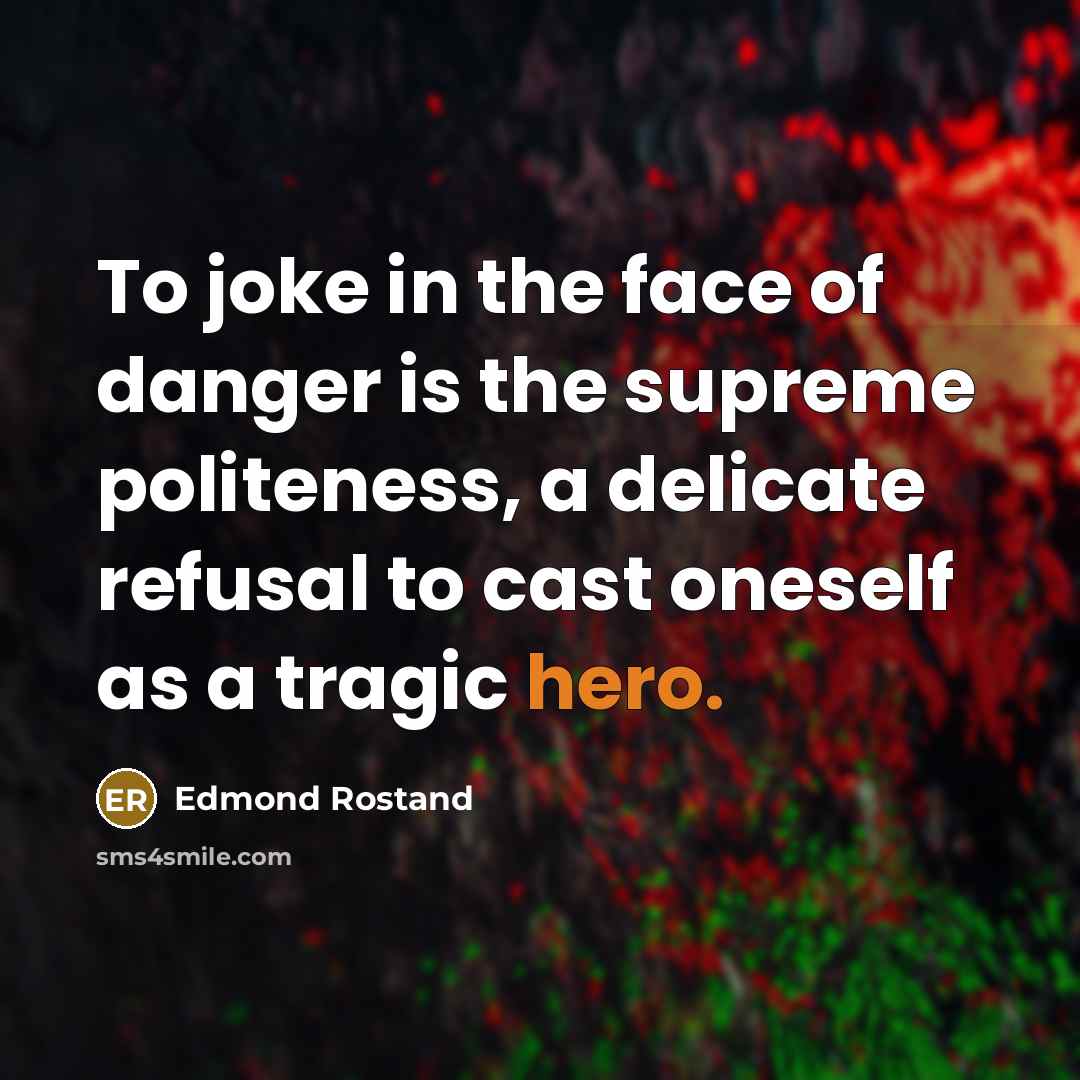 “To joke in the face of danger is the supreme…” quote by Edmond Rostand