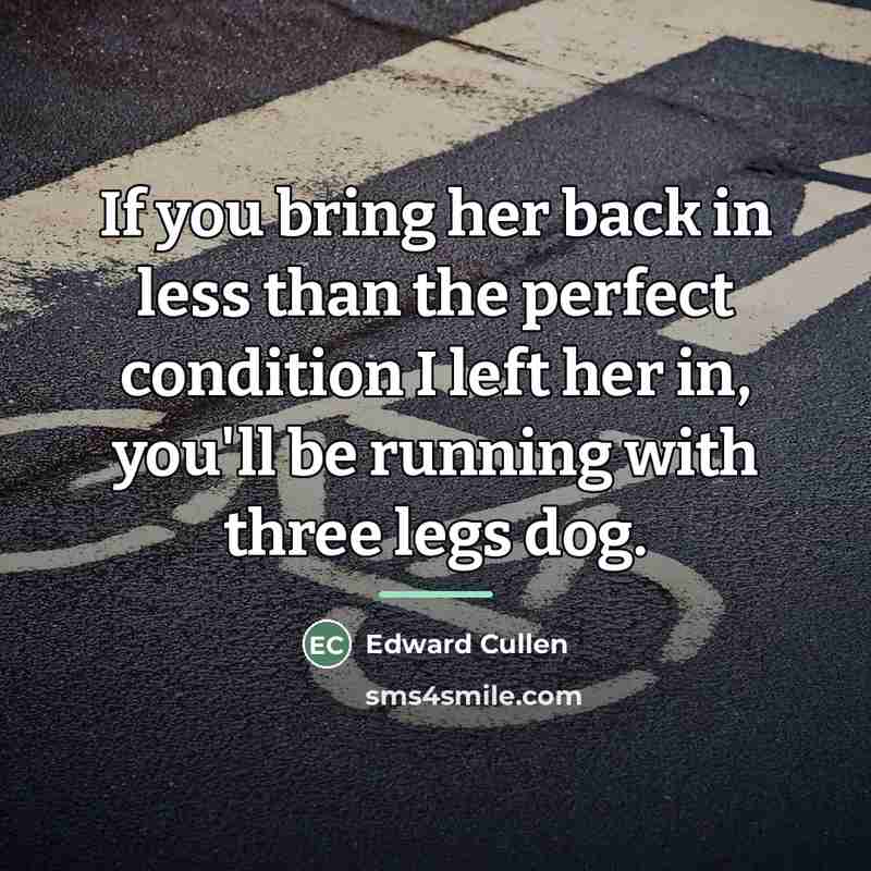 “If you bring her back in less than the perfect…” quote by Edward Cullen