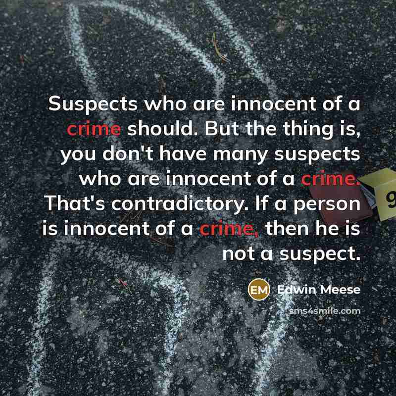 “Suspects who are innocent of a crime should. But the…” quote by Edwin Meese