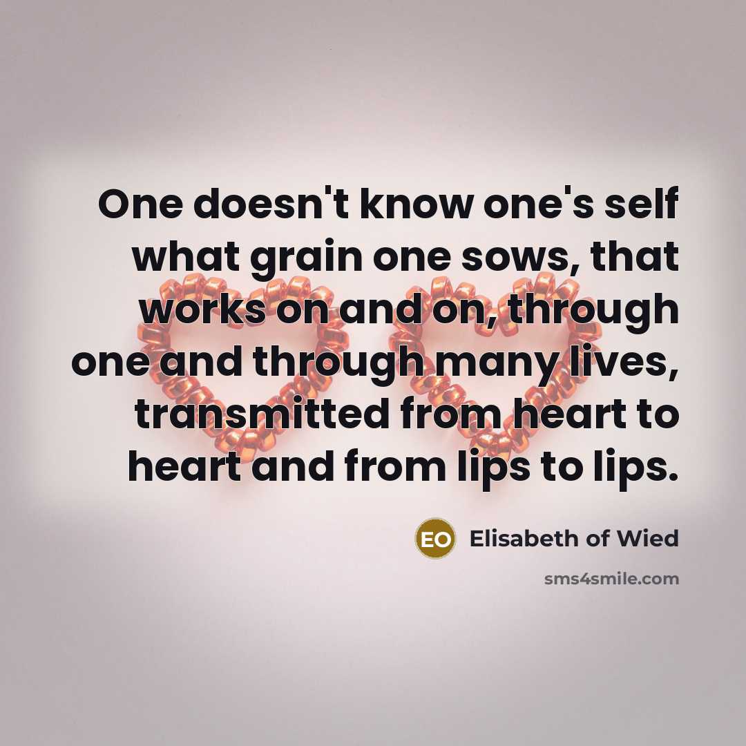 “One doesn't know one's self what grain one sows, that…” quote by Elisabeth of Wied