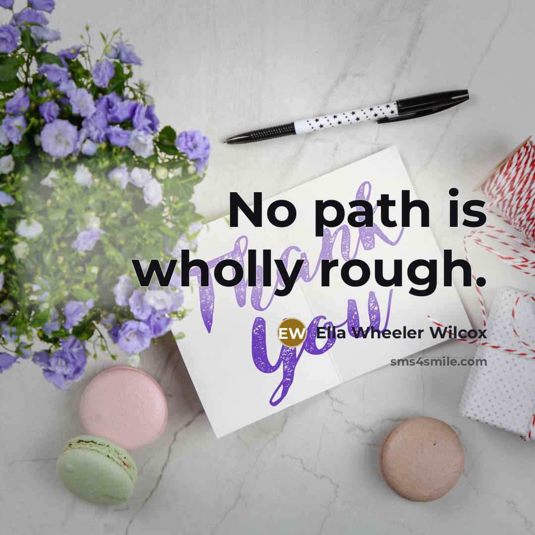 “No path is wholly rough.…” quote by Ella Wheeler Wilcox