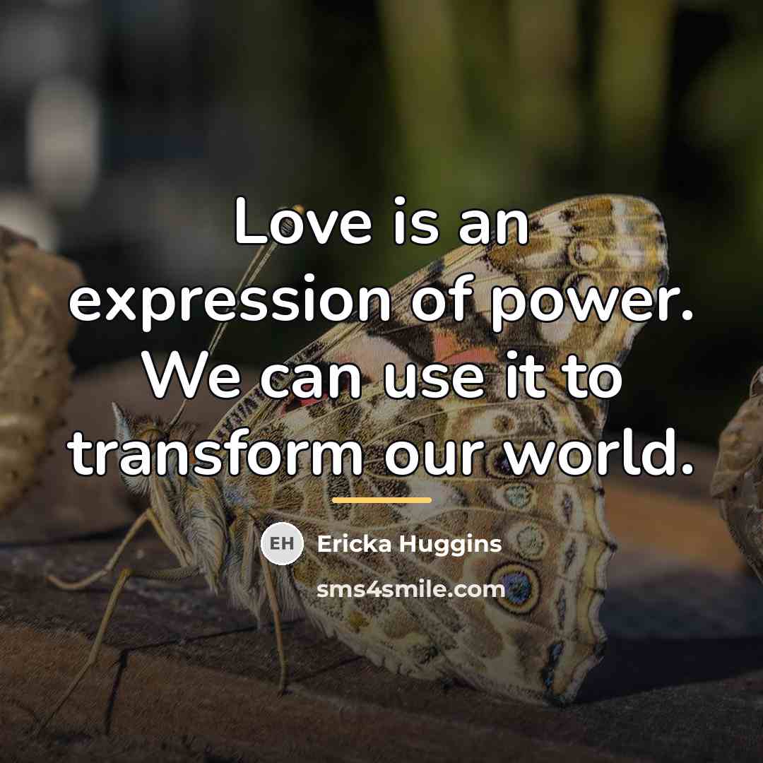 “Love is an expression of power. We can use it…” quote by Ericka Huggins